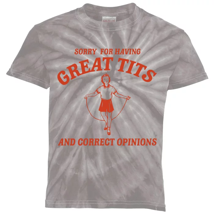 Sorry For Having Great Tits And Correct Opinions Kids Tie-Dye T-Shirt