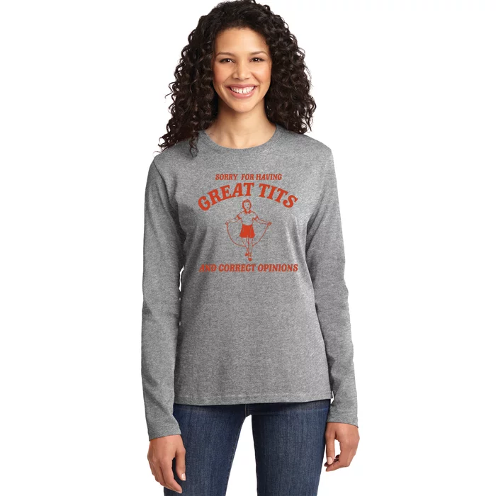 Sorry For Having Great Tits And Correct Opinions Ladies Long Sleeve Shirt