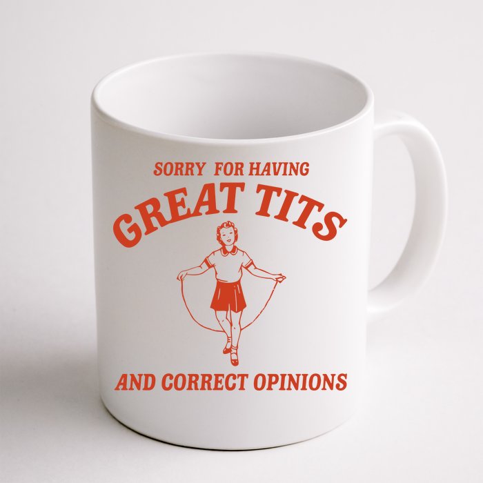 Sorry For Having Great Tits And Correct Opinions Front & Back Coffee Mug