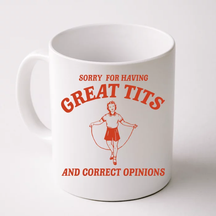 Sorry For Having Great Tits And Correct Opinions Front & Back Coffee Mug