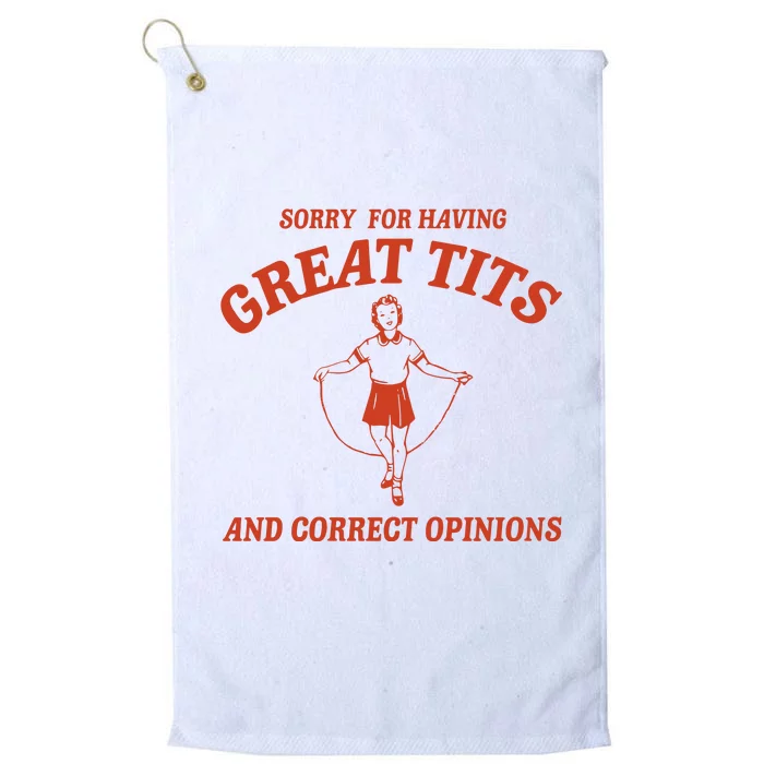 Sorry For Having Great Tits And Correct Opinions Platinum Collection Golf Towel