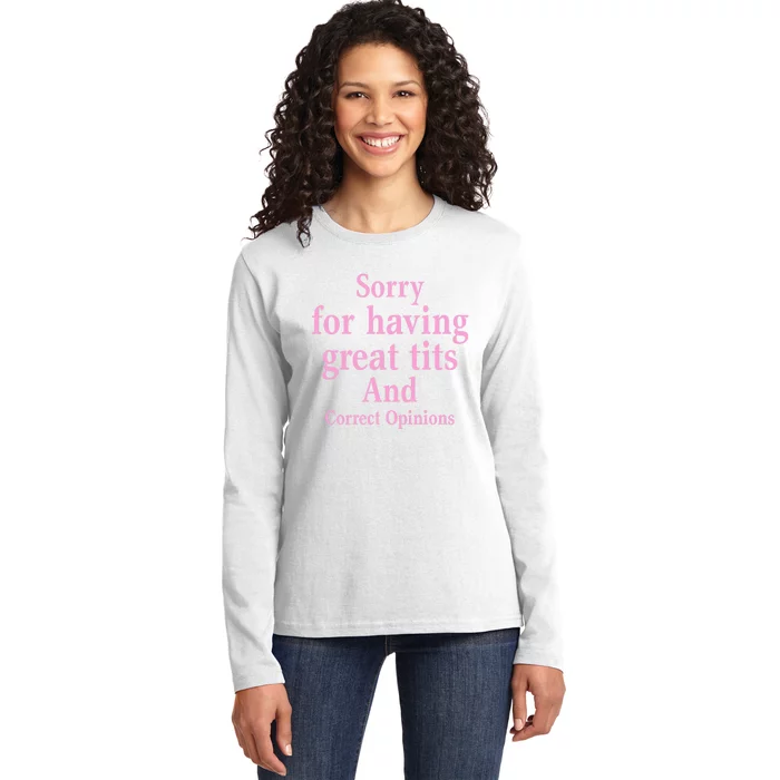 Sorry For Having Great Tits And Correct Opinions Cute Funny Ladies Long Sleeve Shirt