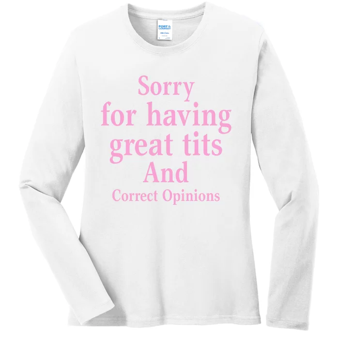 Sorry For Having Great Tits And Correct Opinions Cute Funny Ladies Long Sleeve Shirt