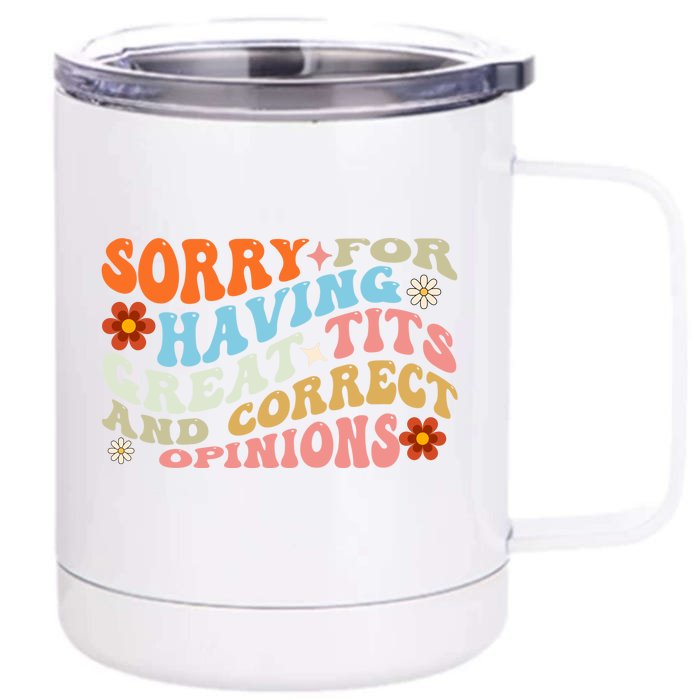 Sorry For Having Great Tits And Correct Opinions Cute Funny Front & Back 12oz Stainless Steel Tumbler Cup