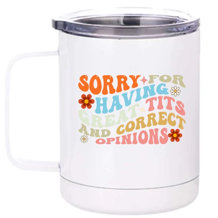 Sorry For Having Great Tits And Correct Opinions Cute Funny Front & Back 12oz Stainless Steel Tumbler Cup