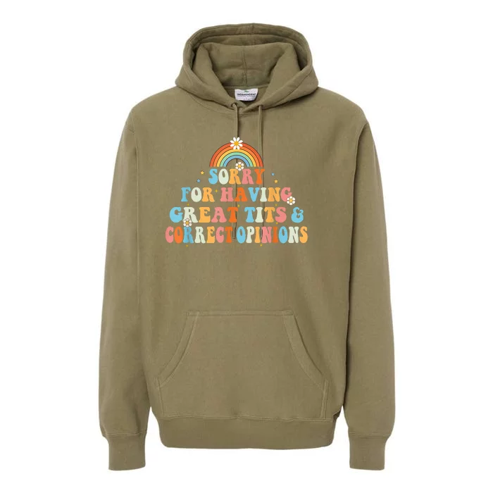 Sorry For Having Great Tits And Correct Opinions Funny Cool Premium Hoodie