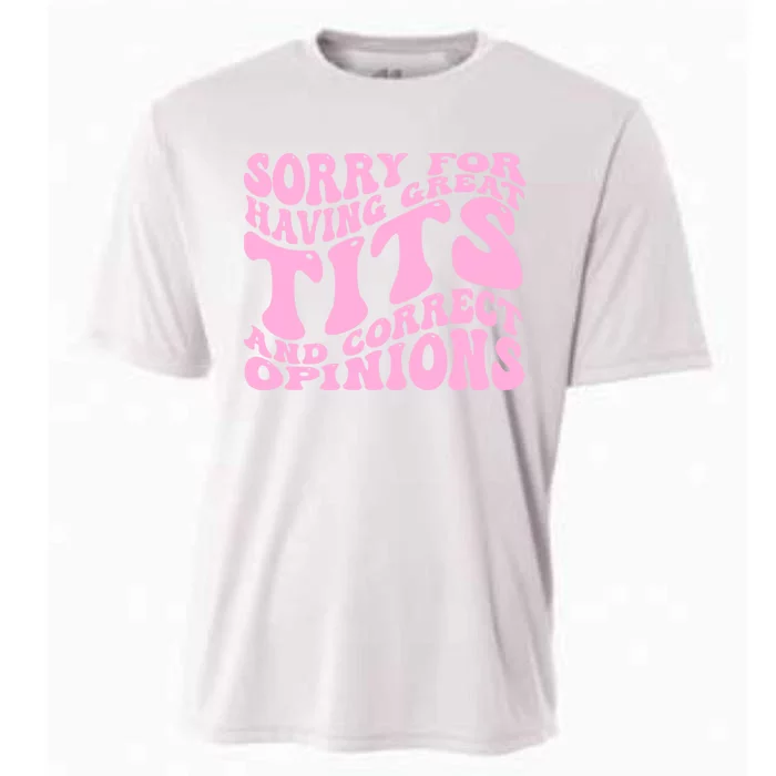 Sorry For Having Great Tits And Correct Opinions Cute Funny Cooling Performance Crew T-Shirt