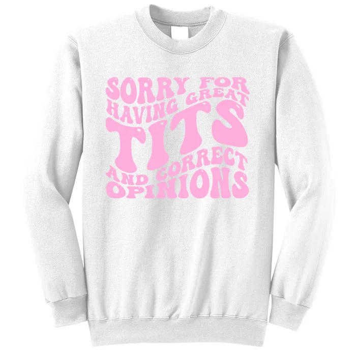 Sorry For Having Great Tits And Correct Opinions Cute Funny Sweatshirt