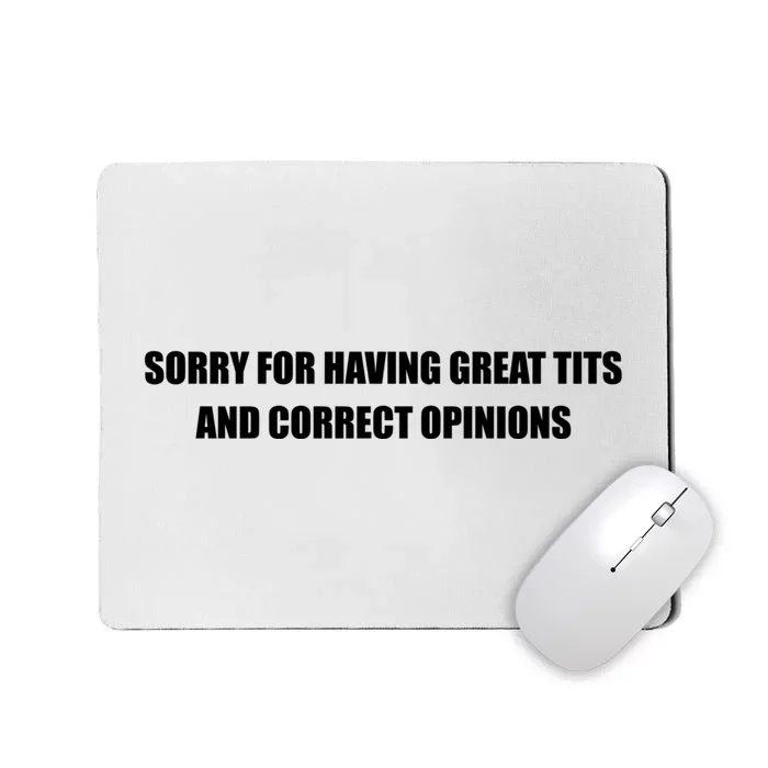 Sorry For Having Great Tits And Correct Opinions Mousepad