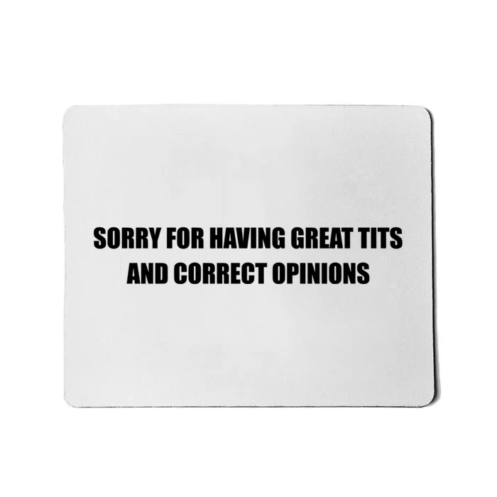 Sorry For Having Great Tits And Correct Opinions Mousepad