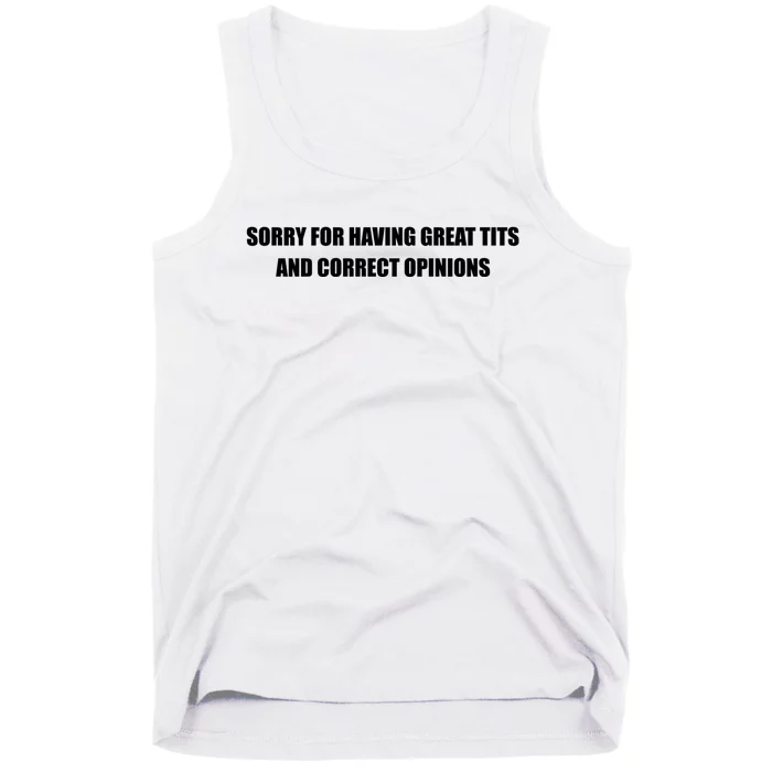 Sorry For Having Great Tits And Correct Opinions Tank Top