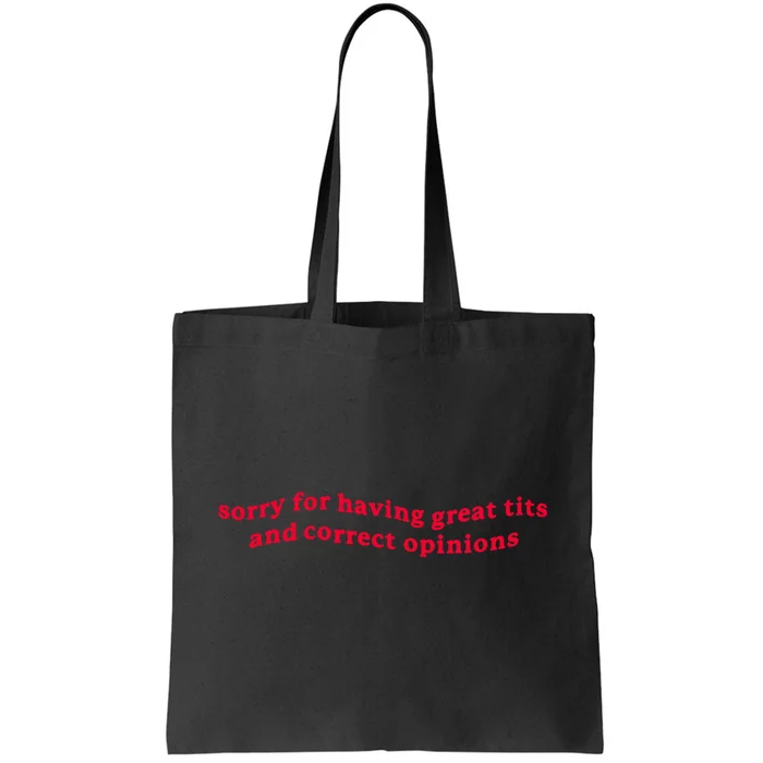 Sorry For Having Great Tits And Correct Opinions Tote Bag