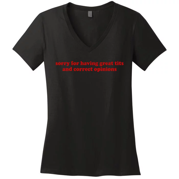 Sorry For Having Great Tits And Correct Opinions Women's V-Neck T-Shirt