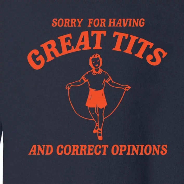 Sorry For Having Great Tits Funny Feminism Toddler Sweatshirt