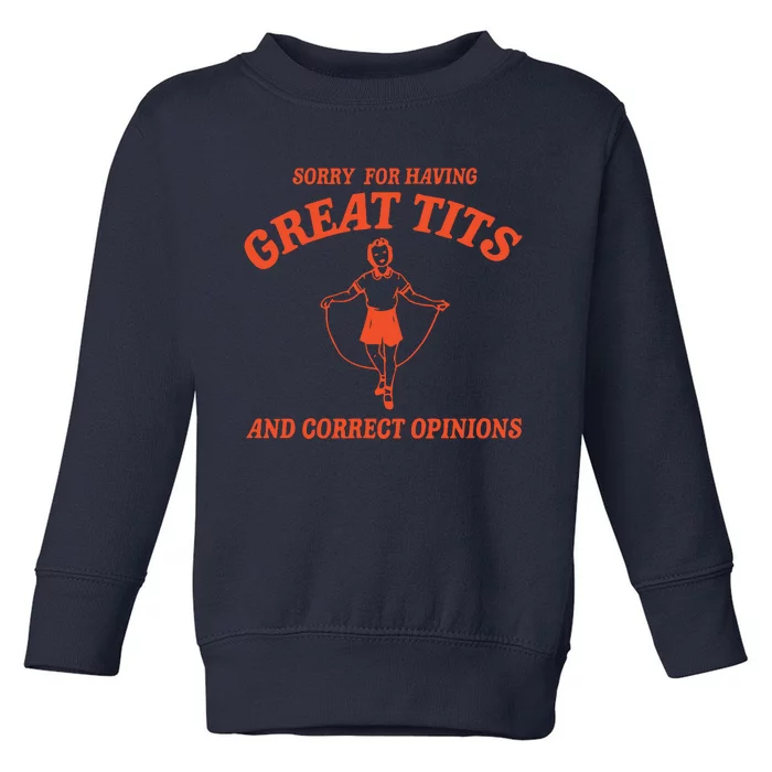 Sorry For Having Great Tits Funny Feminism Toddler Sweatshirt