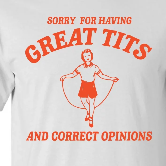 Sorry For Having Great Tits Funny Feminism Tall T-Shirt