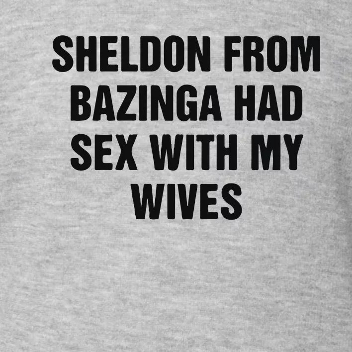 Sheldon From Had Sex With My Wives Toddler Sweatshirt