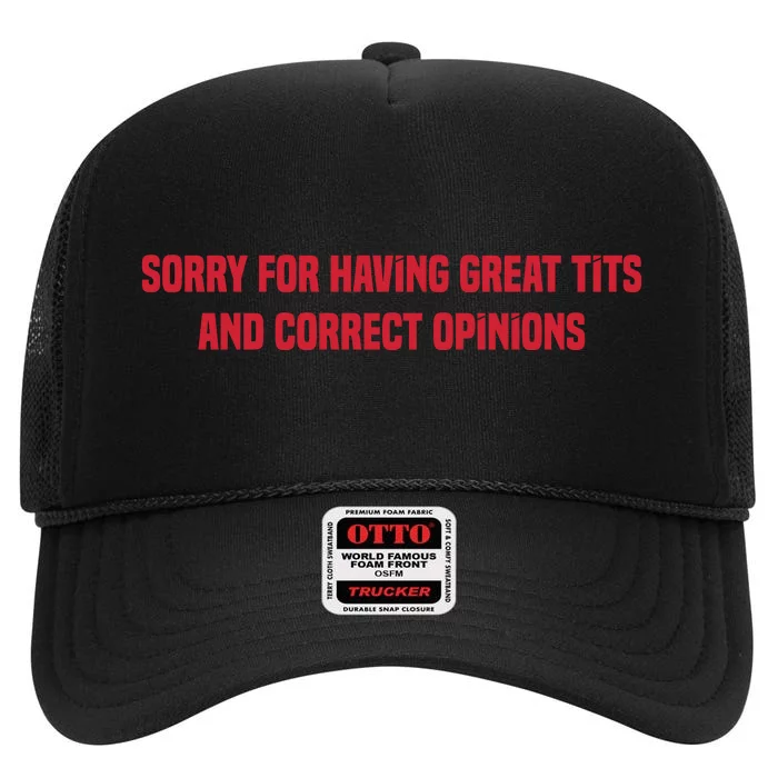 Sorry For Having Great Tits And Correct Opinions High Crown Mesh Trucker Hat