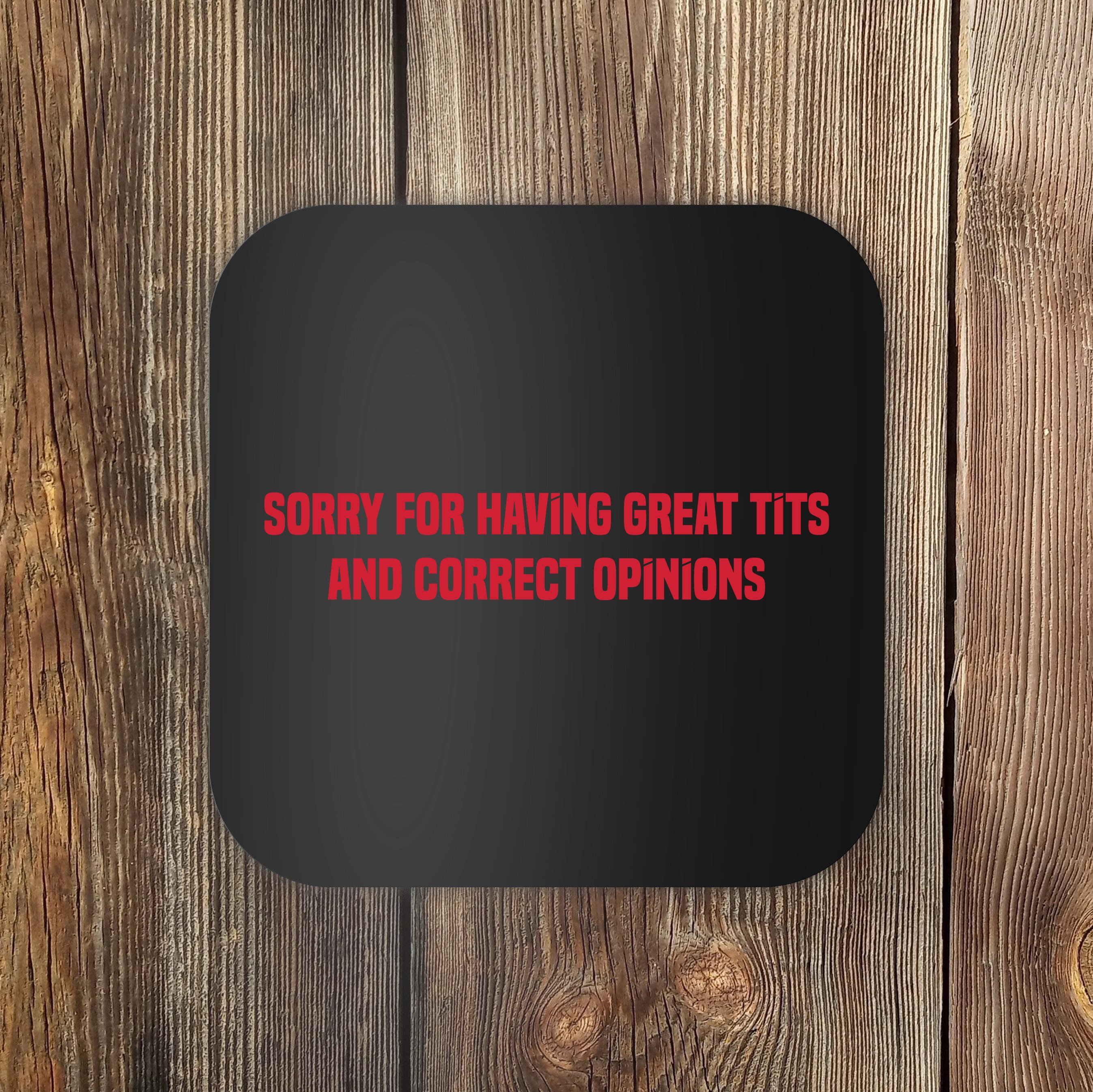 Sorry For Having Great Tits And Correct Opinions Coaster Teeshirtpalace 