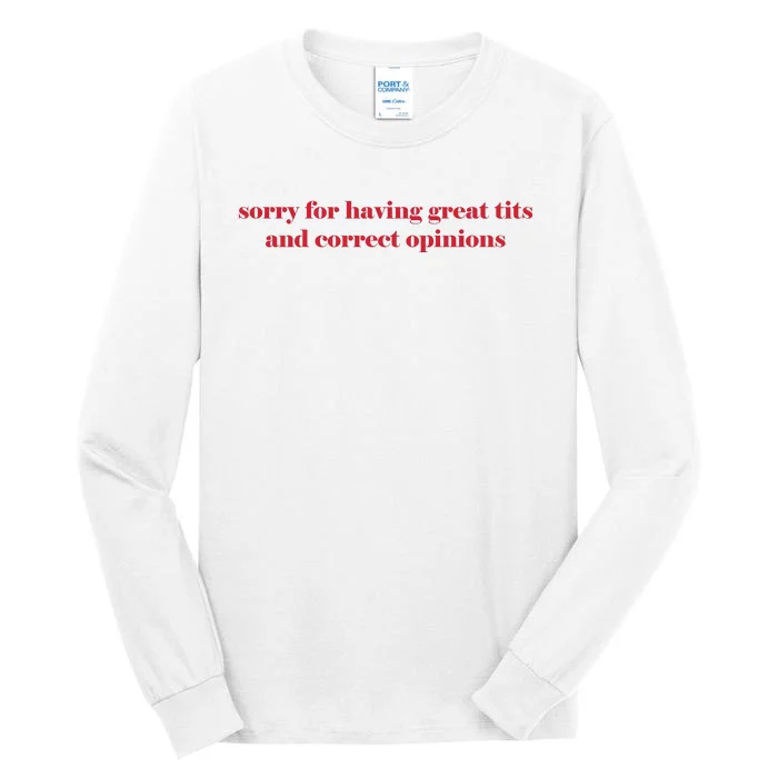 Sorry For Having Great Tits And Correct Opinions Tall Long Sleeve T-Shirt