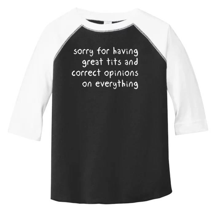 Sorry For Having Great Tits And Correct Opinions On Everything Toddler Fine Jersey T-Shirt