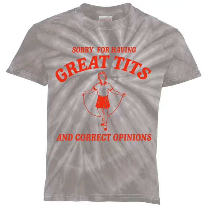 Sorry For Having Great Tits Funny Correct Opinions Sayings Kids Tie-Dye T-Shirt