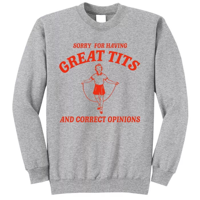 Sorry For Having Great Tits Funny Correct Opinions Sayings Tall Sweatshirt