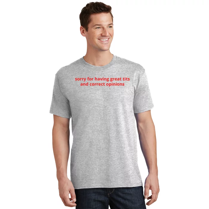 Sorry For Having Great Tits And Correct Opinions T-Shirt