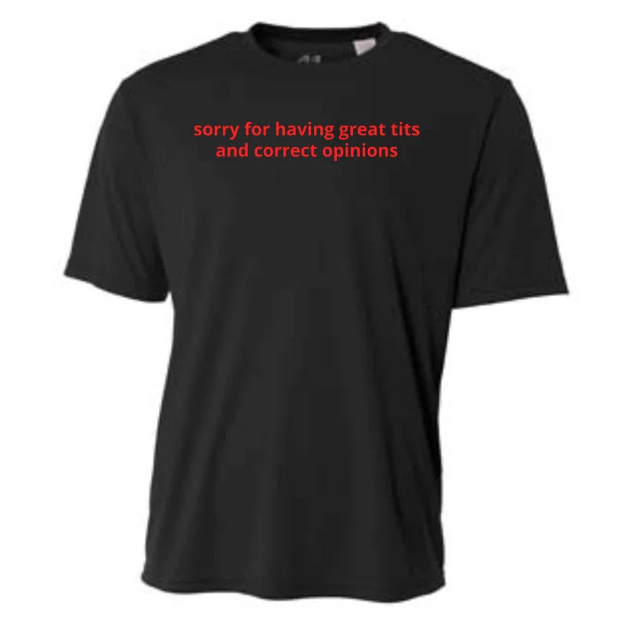 Sorry For Having Great Tits And Correct Opinions Cooling Performance Crew T-Shirt