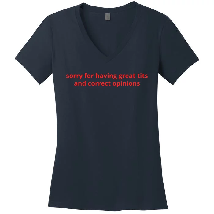 Sorry For Having Great Tits And Correct Opinions Women's V-Neck T-Shirt