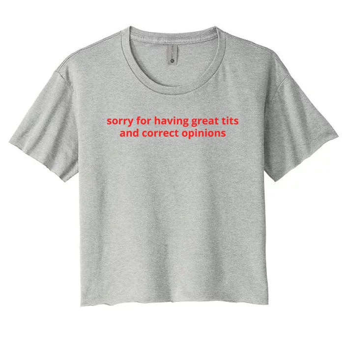 Sorry For Having Great Tits And Correct Opinions Women's Crop Top Tee