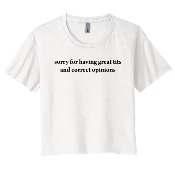 Sorry For Having Great Tits And Correct Opinions Women's Crop Top Tee