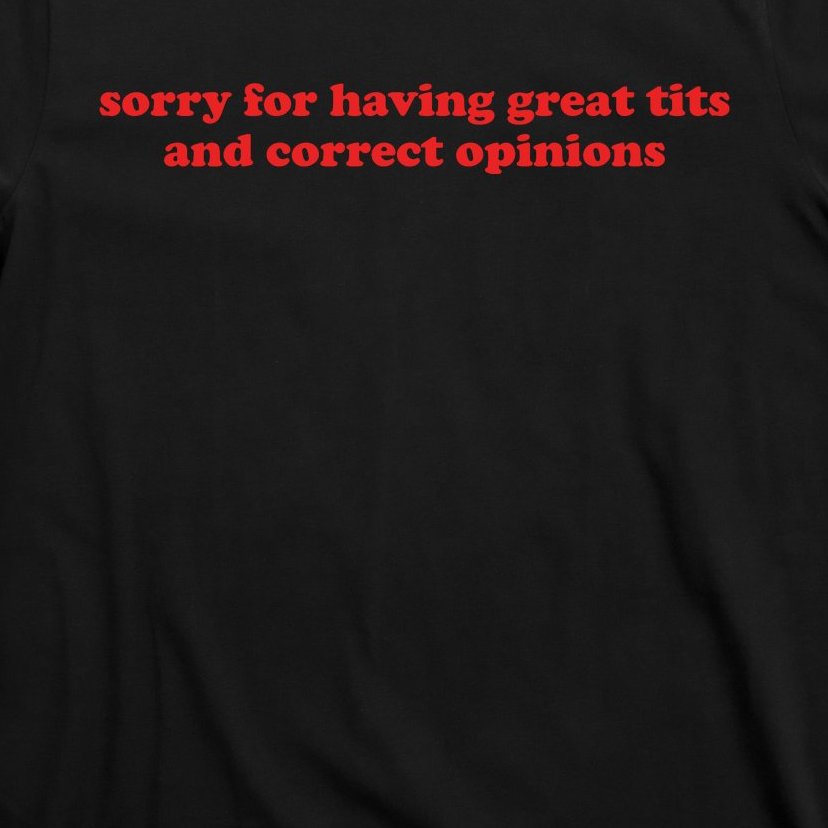 Sorry For Having Great Tits And Correct Opinions T Shirt Teeshirtpalace 