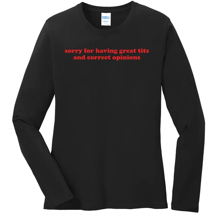 Sorry For Having Great Tits And Correct Opinions Ladies Long Sleeve Shirt