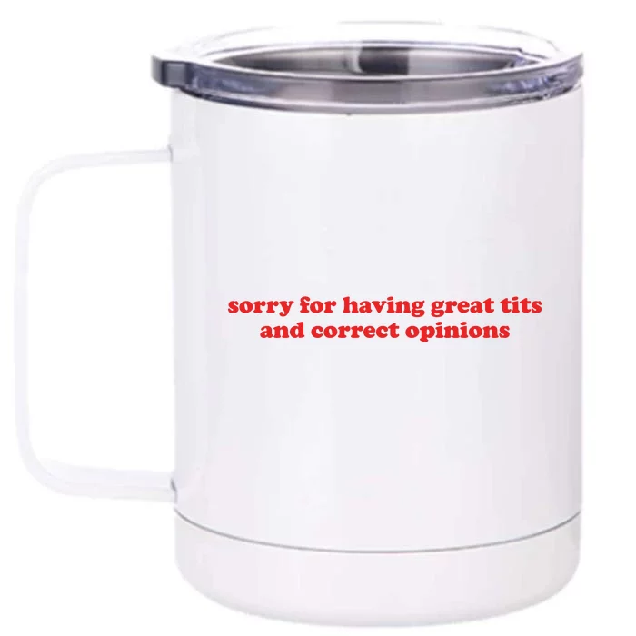 Sorry For Having Great Tits And Correct Opinions Front & Back 12oz Stainless Steel Tumbler Cup