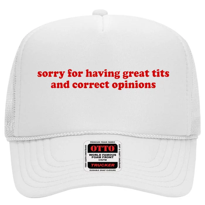 Sorry For Having Great Tits And Correct Opinions High Crown Mesh Trucker Hat