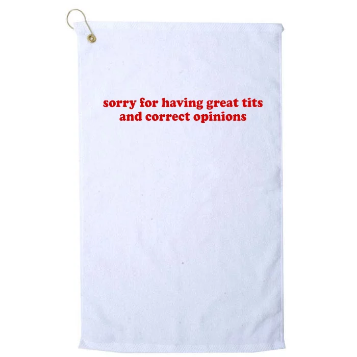 Sorry For Having Great Tits And Correct Opinions Platinum Collection Golf Towel