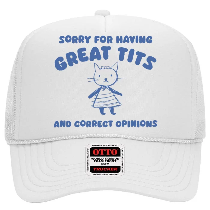 Sorry For Having Great Tits And Correct Opinions High Crown Mesh Trucker Hat