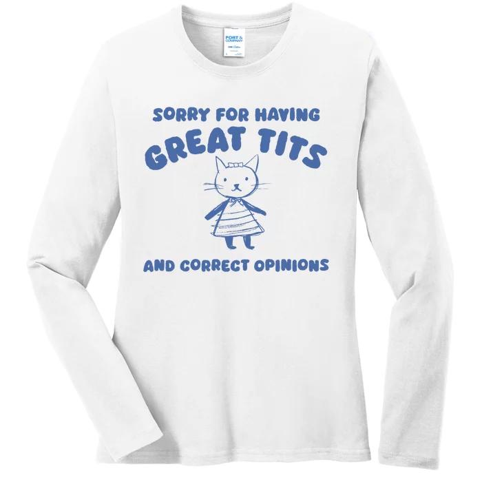 Sorry For Having Great Tits And Correct Opinions Ladies Long Sleeve Shirt