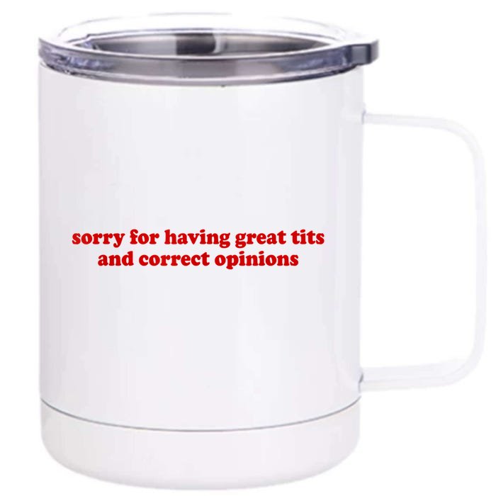 Sorry For Having Great Tits And Correct Opinions Front & Back 12oz Stainless Steel Tumbler Cup