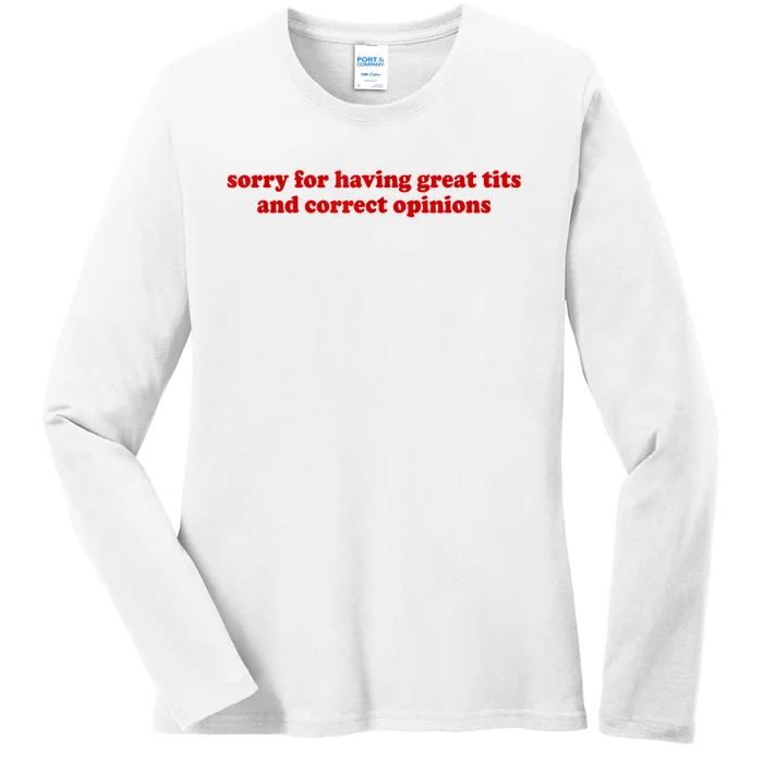 Sorry For Having Great Tits And Correct Opinions Ladies Long Sleeve Shirt