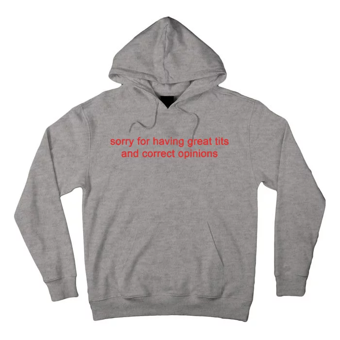 Sorry For Having Great Tits And Correct Opinions Tall Hoodie