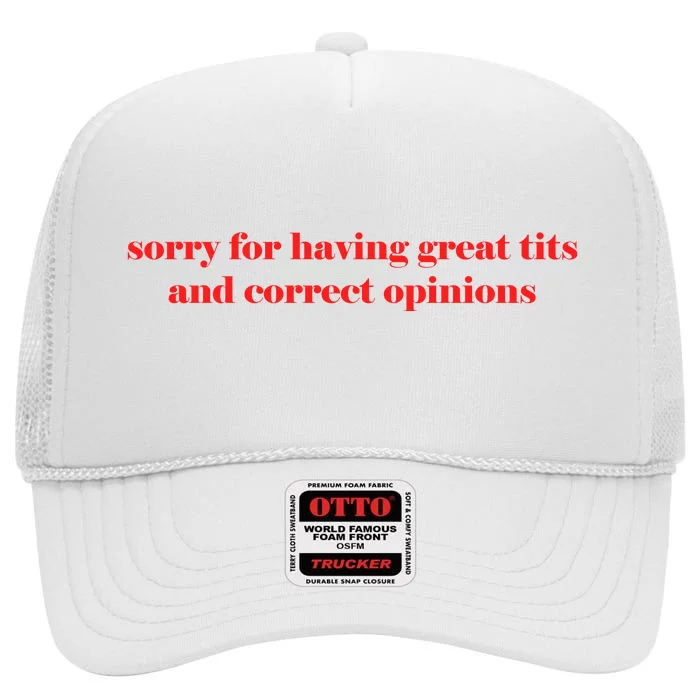 Sorry For Having Great Tits And Correct Opinions High Crown Mesh Trucker Hat