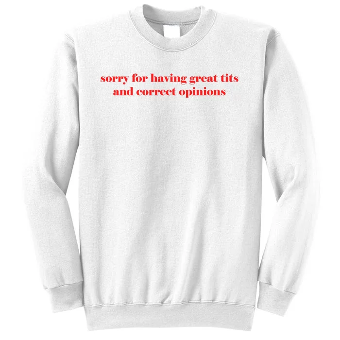 Sorry For Having Great Tits And Correct Opinions Sweatshirt