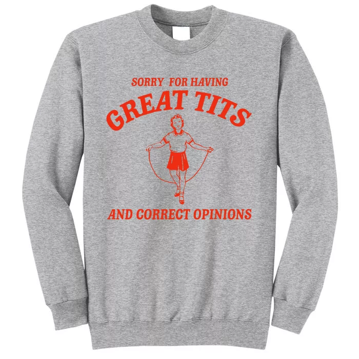 Sorry For Having Great Tits Funny Correct Opinions Tall Sweatshirt