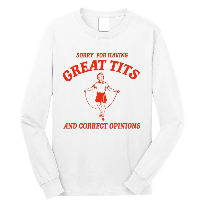 Sorry For Having Great Tits Funny Correct Opinions Long Sleeve Shirt