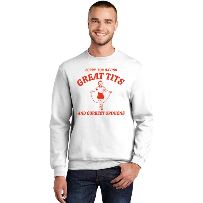 Sorry For Having Great Tits Funny Correct Opinions Sweatshirt