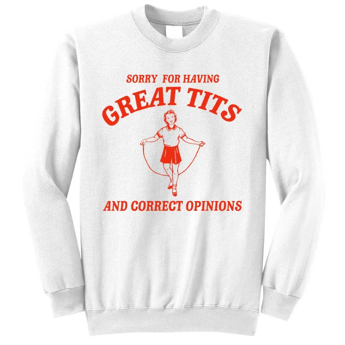 Sorry For Having Great Tits Funny Correct Opinions Sweatshirt