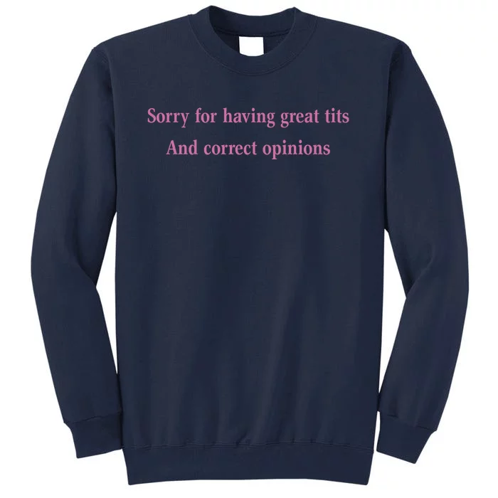 Sorry For Having Great Tits And Correct Opinions Cute Funny Tall Sweatshirt