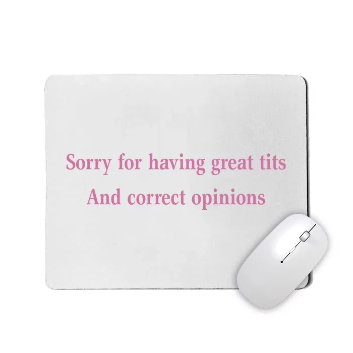 Sorry For Having Great Tits And Correct Opinions Cute Funny Mousepad